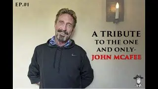 A Tribute to John McAfee. Gone but Never Forgotten. ||| MrKnowNothing