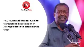 PCS Mudavadi calls for full and transparent investigation in Jirongo's death to establish the truth