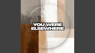 You Were Elsewhere