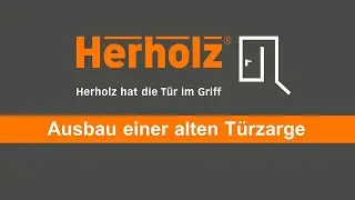 Herholz Montagevideo - Ausbau einer alten T&uuml;rzarge