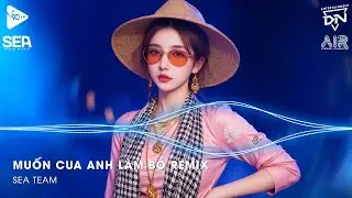 Lấy C&acirc;y Kim May Đồ Rồi Kh&acirc;u C&aacute;i T&uacute;i Remix TikTok - Muốn Cua Anh L&agrave;m Bồ Remix (Bản Hot TikTok)