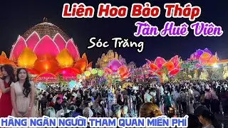 CHOÁNG NGỢP LỄ KHÁNH THÀNH LIÊN HOA BẢO THÁP TÂN HUÊ VIÊN ST HÀNG NGÀN NGƯỜI THAM QUAN MIỄN PHÍ KPVL