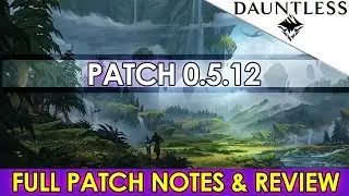 Dauntless - Update Patch 0.5.12 Full Patch Notes & Commentary