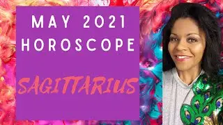 SAGITTARIUS ASTROLOGY HOROSCOPE MAY 2021 FORECAST
