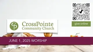 The Joy of Sacrificial GIving - CrossPointe Worship, June 1, 2025