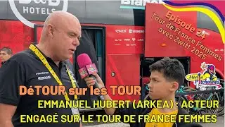 Détour sur les TOUR#24 : Emmanuel Hubert Arkea-B&B hotels Acteur engagé sur le Tour de France Femmes