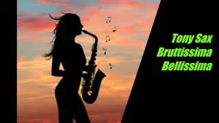 Tony Sax -  You're My Everything (Bruttissima Bellissima)