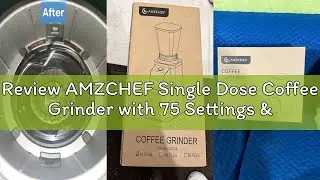 Review AMZCHEF Single Dose Coffee Grinder with 75 Settings & 40mm Burrs | Anti-Static Espresso Grind
