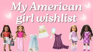 My American girl wishlist!