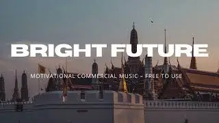 Bright Future | Motivational Commercial Music &ndash; Free to Use