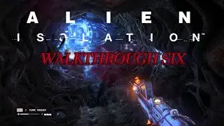 Alien: Isolation Walkthrough Part 6