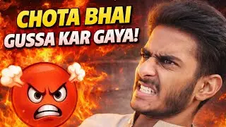 Chota Bhai Gussa Kar Gaya 