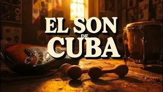 Cuban Son con Alma Cubana, Letras Sinceras y Ritmos que Nunca Pasan de Moda