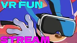 VR FUN STREAM!!