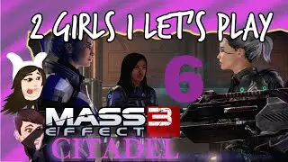 2 Girls 1 Let's Play - ME3 CITADEL DLC Part 6: 2 Femsheps 1 Garrus