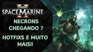 ATUALIZA&Ccedil;&Otilde;ES Space Marines 2!⚔️ Conte&uacute;dos futuros, Necrons e Hotfixs
