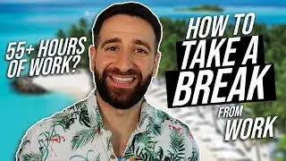 How to take a break at work and from work ?