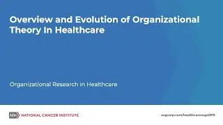 Overview and Evolution of Organizational Theory In Healthcare