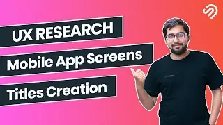 UX Research - Finalize Complete Screens Titles of Your Project