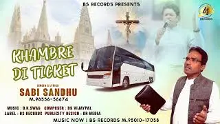 Khambre Di Ticket || Singer Sabi Sandhu || Label BS Records|| Latest Masih Song 2025