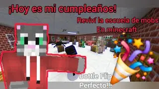 &iexcl;HOY ES MI CUMPLEA&Ntilde;OS! Reviv&iacute; la escuela de mobs en minecraft, hice un bottle flip perfecto!!!!!