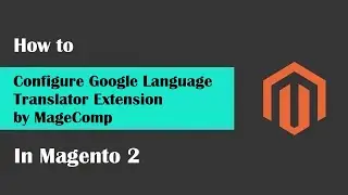 Magento 2 Google Language Tranlator Extension by MageComp