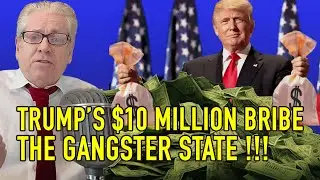 TRUMP'S $10 MILLION BRIBE  - THE GANGSTER STATE