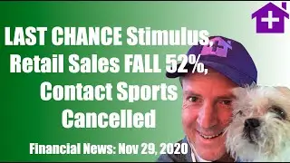 Nov 29 Financial News: LAST CHANCE Stimulus, Retail Sales FALL 52% OUCH!!! Contact SPORTS Canceled