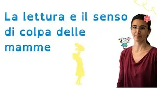 La lettura e il senso di colpa delle mamme