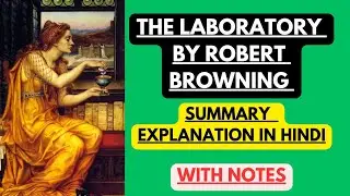 The Laboratory by Robert Browning | Summary Explanation in Hindi with Notes
