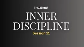 INNER DISCIPLINE &mdash; Why Self-Control Creates Financial Stability | LIVE AUDIOBOOK (Session 11)