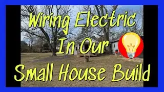 Wiring Electric In Our Small House Build