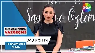 Didem Arslan Yılmaz'la Vazgeçme 747. Bölüm | 10 Kasım 2023