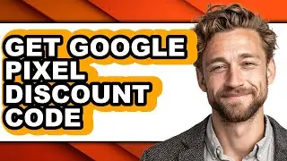 How to Get Google Pixel Discount Code - Step by Step