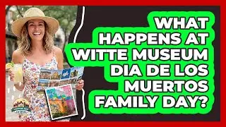 What Happens at Witte Museum Dia de los Muertos Family Day?