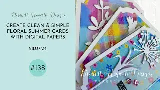 CREATE CLEAN & SIMPLE FLORAL SUMMER CARDS WITH DIGITAL PAPERS FROM 