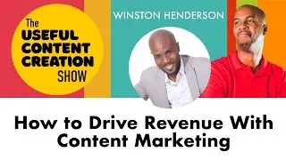 How to Drive Revenue With Content Marketing with Winston Henderson