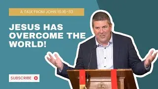Jesus has Overcome the World!