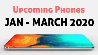 Upcoming Phones from January - March 2020