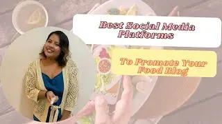 Best Social Media Platforms To Promote Your Food Blog