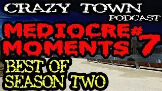Mediocre Moments Vol. 7 | Best of Season 2 | Ep 57 | Crazy Town Podcast