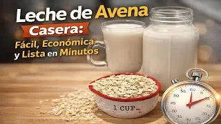 Leche de Avena Casera: Fácil, Económica y Lista en Minutos