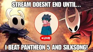 Stream doesn't end until I beat Pantheon 5 AND Silksong... | HOLLOW KNIGHT & SILKSONG 🔴 LIVE