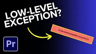 How to Fix a Low Level Exception Occurred in Adobe Premiere Pro