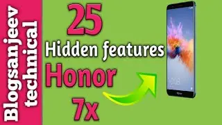HIDDEN FEATURES OF HONOR 7X | EMUI 5.1 | BLOGSANJEEV TECHNICAL | HINDI / URDU |