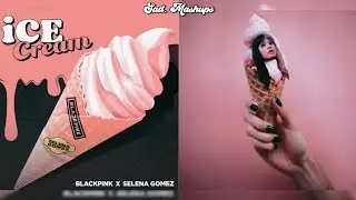 BLACKPINK, Selena Gomez & Melanie Martinez - Ice Cream X I Scream (Mashup)