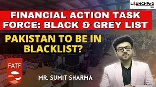 Financial Action Task Force (FATF) | Grey List & Black List | Pakistan to be in Blacklist ?