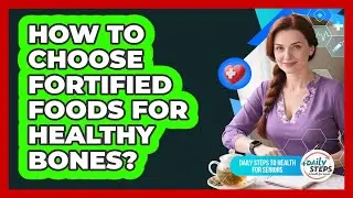 How to Choose Fortified Foods for Healthy Bones?