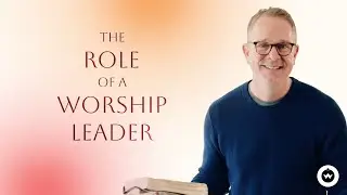The Role of a Worship Leader