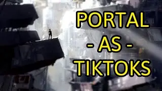 PORTAL AS TIKTOKS (Part 1)